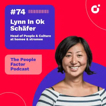 Lynn In Ok Schäfer; Head of People & Culture at homee & stromee. She is guest at the 74th episode of Thomas Kohler's The People Factor Podcast.