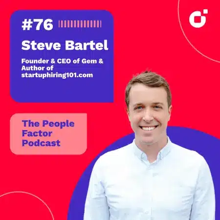 Steve Bartel; Founder & CEO of Gem & Author of startuphiring101.com. He is guest at the 76th episode of Thomas Kohler's The People Factor Podcast.